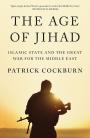 The Age of Jihad: Islamic State and the Great War for the Middle East