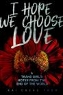 I Hope We Choose Love A Trans Girl's Notes from the End of the World