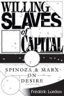 Willing Slaves of Capital: Spinoza & Marx on Desire