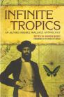 Infinite Tropics: an Alfred Russel Wallace Anthology